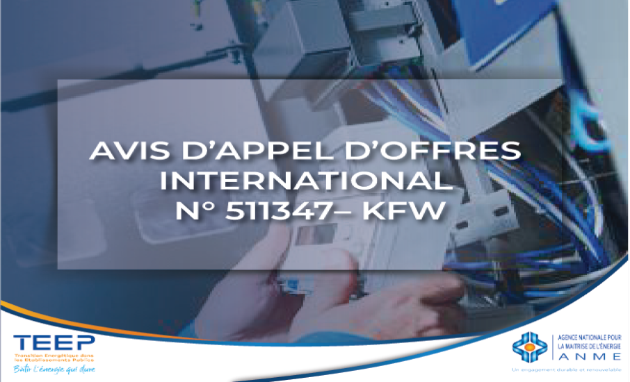 AVIS D’APPEL D’OFFRES INTERNATIONAL N° 511347– KFW : Fourniture et installation des systèmes de comptage et monitoring de l'énergie au profit de 65 établissements publics